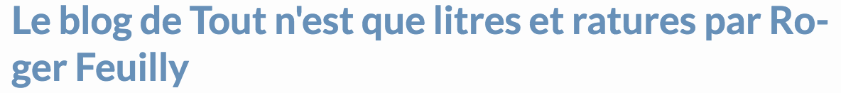Le blog de Tout n'est que litres et ratures par Roger Feuilly