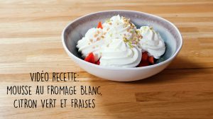 Recette en vidéo : mousse fromage blanc citron vert fraises gariguettes du restaurant La Gamelle !